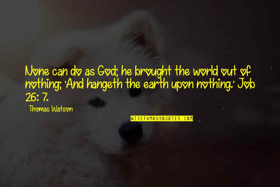 Giambrones Meat Quotes By Thomas Watson: None can do as God; he brought the Giambrones Meat Quotes By Thomas Watson: None can do as God; he brought the