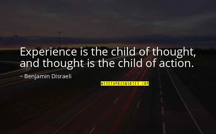 Giammaria Giuliani Quotes By Benjamin Disraeli: Experience is the child of thought, and thought