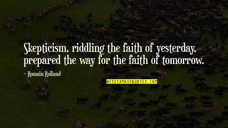 Giammaria Ortes Quotes By Romain Rolland: Skepticism, riddling the faith of yesterday, prepared the Giammaria Ortes Quotes By Romain Rolland: Skepticism, riddling the faith of yesterday, prepared the