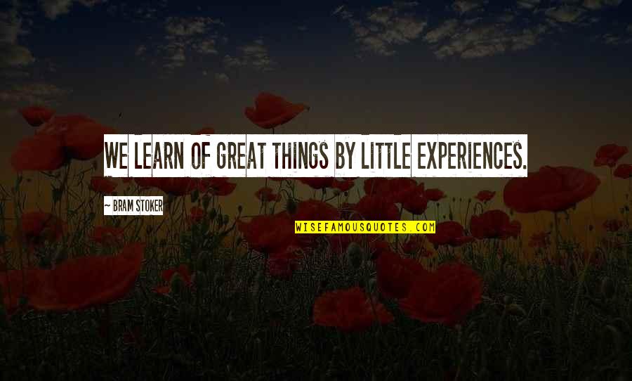 Giammona Construction Quotes By Bram Stoker: We learn of great things by little experiences. Giammona Construction Quotes By Bram Stoker: We learn of great things by little experiences.