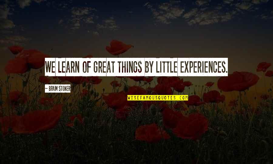 Giammona Construction Quotes By Bram Stoker: We learn of great things by little experiences.