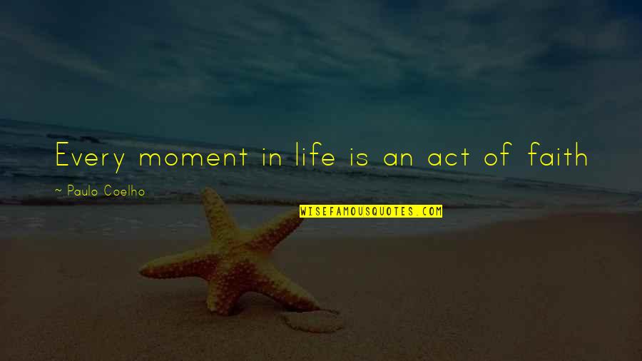 Giampaolo Pazzini Quotes By Paulo Coelho: Every moment in life is an act of