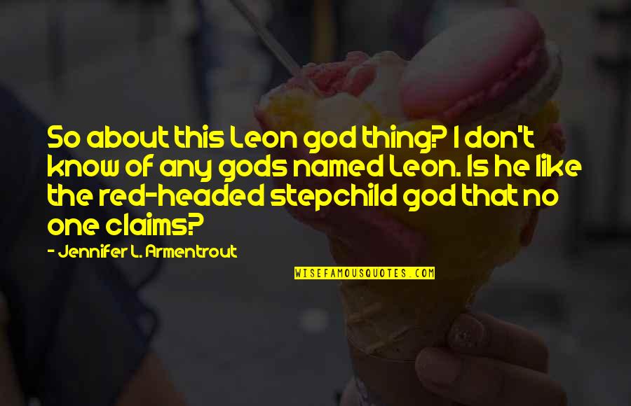 Giampapa Stitch Quotes By Jennifer L. Armentrout: So about this Leon god thing? I don't