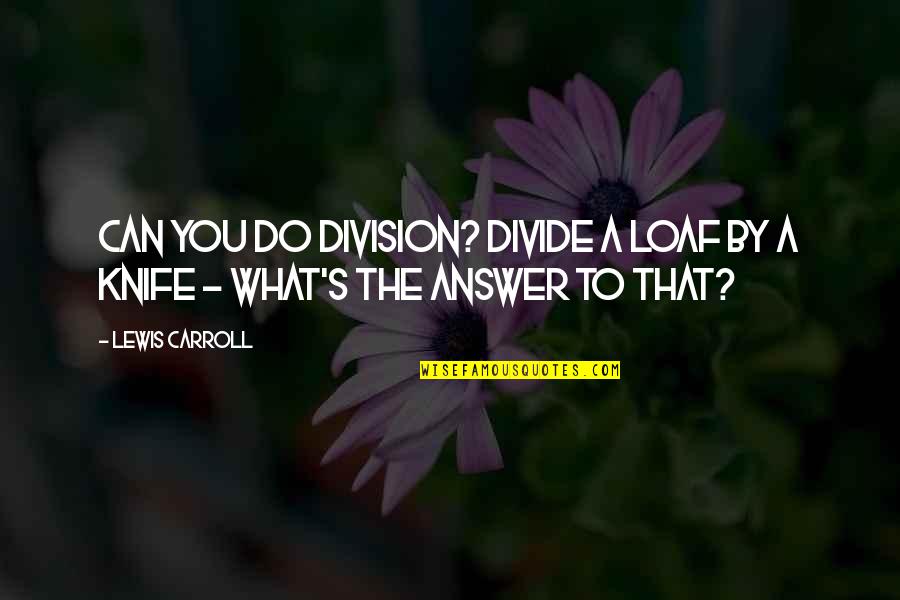 Giampieri Carnival Of Venice Quotes By Lewis Carroll: Can you do Division? Divide a loaf by
