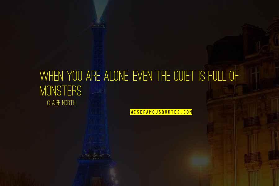 Gian Bernini Quotes By Claire North: When you are alone, even the quiet is Gian Bernini Quotes By Claire North: When you are alone, even the quiet is