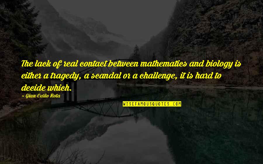 Gian Quotes By Gian-Carlo Rota: The lack of real contact between mathematics and