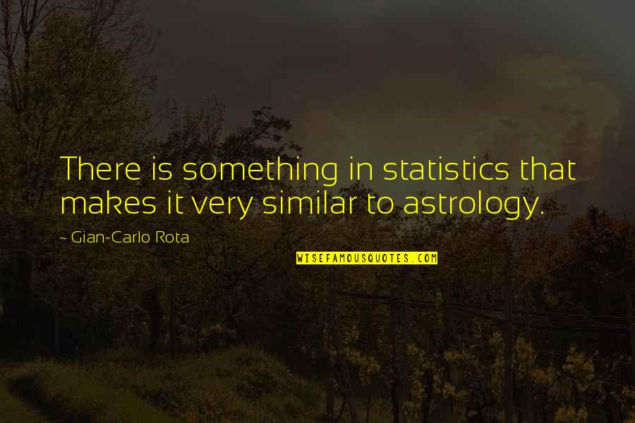 Gian Quotes By Gian-Carlo Rota: There is something in statistics that makes it