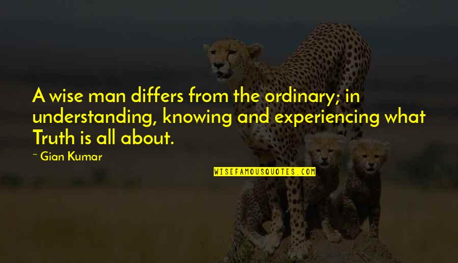 Gian Quotes By Gian Kumar: A wise man differs from the ordinary; in