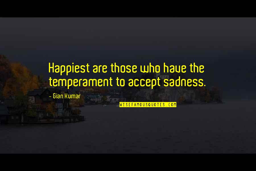 Gian Quotes By Gian Kumar: Happiest are those who have the temperament to