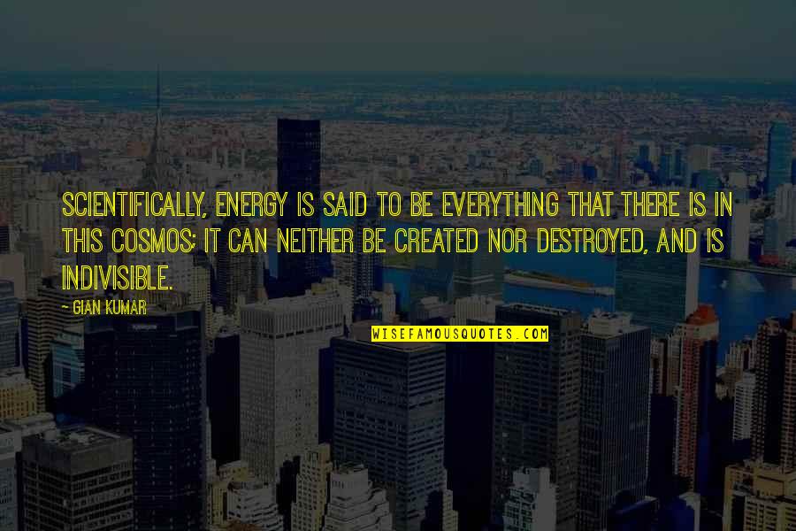 Gian Quotes By Gian Kumar: Scientifically, energy is said to be everything that