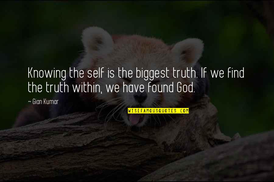 Gian Quotes By Gian Kumar: Knowing the self is the biggest truth. If