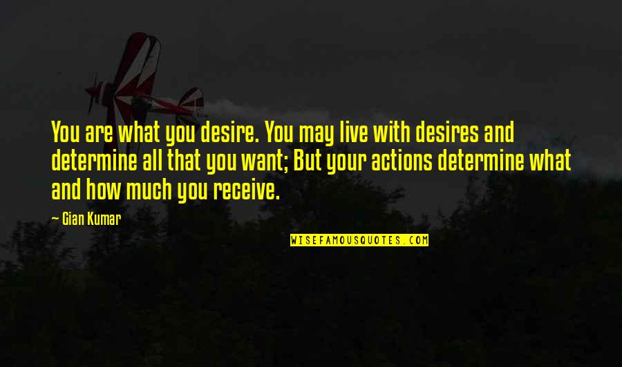 Gian Quotes By Gian Kumar: You are what you desire. You may live