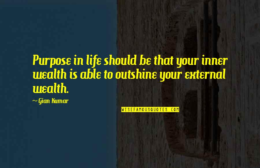 Gian Quotes By Gian Kumar: Purpose in life should be that your inner