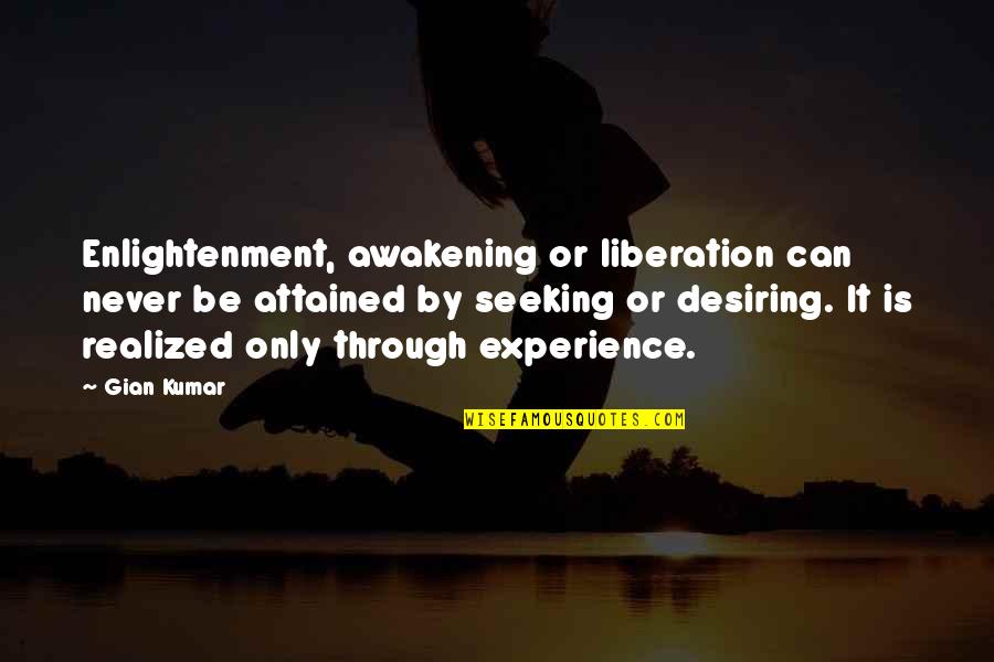Gian Quotes By Gian Kumar: Enlightenment, awakening or liberation can never be attained