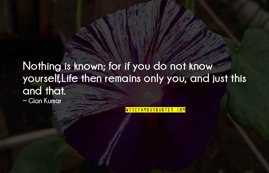 Gian Quotes By Gian Kumar: Nothing is known; for if you do not