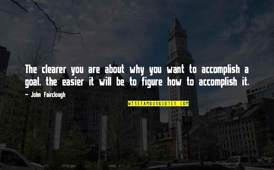 Gianangelo Vergani Quotes By John Fairclough: The clearer you are about why you want