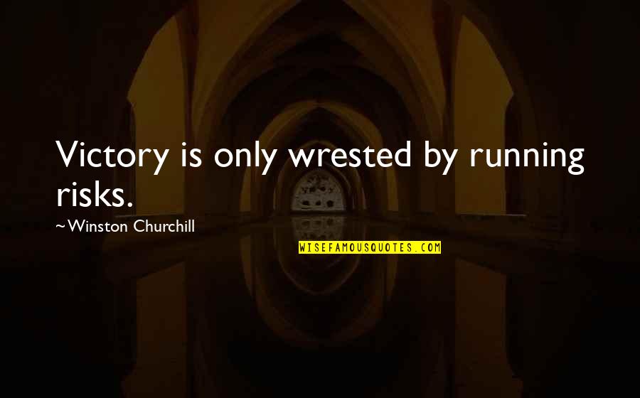 Gianangelo Vergani Quotes By Winston Churchill: Victory is only wrested by running risks.