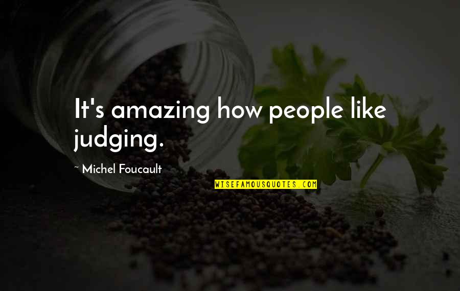 Gianantonio Campioni Quotes By Michel Foucault: It's amazing how people like judging.