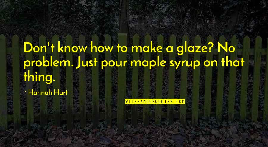 Gianaris Office Quotes By Hannah Hart: Don't know how to make a glaze? No