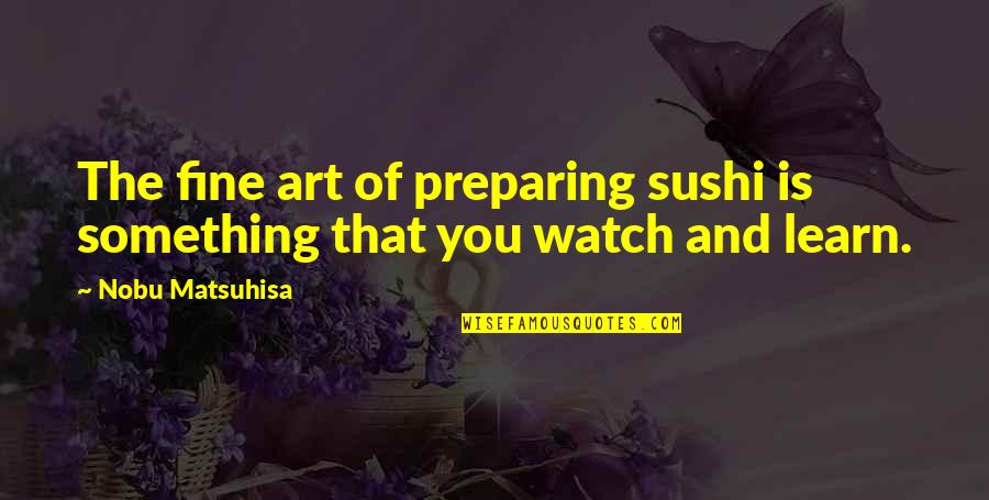Giancarla Granada Quotes By Nobu Matsuhisa: The fine art of preparing sushi is something