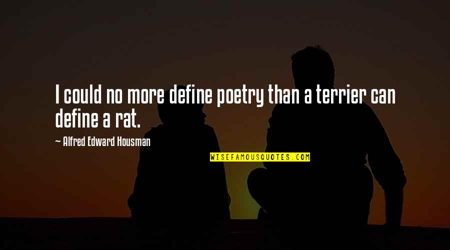 Giancarla Schmitt Quotes By Alfred Edward Housman: I could no more define poetry than a Giancarla Schmitt Quotes By Alfred Edward Housman: I could no more define poetry than a