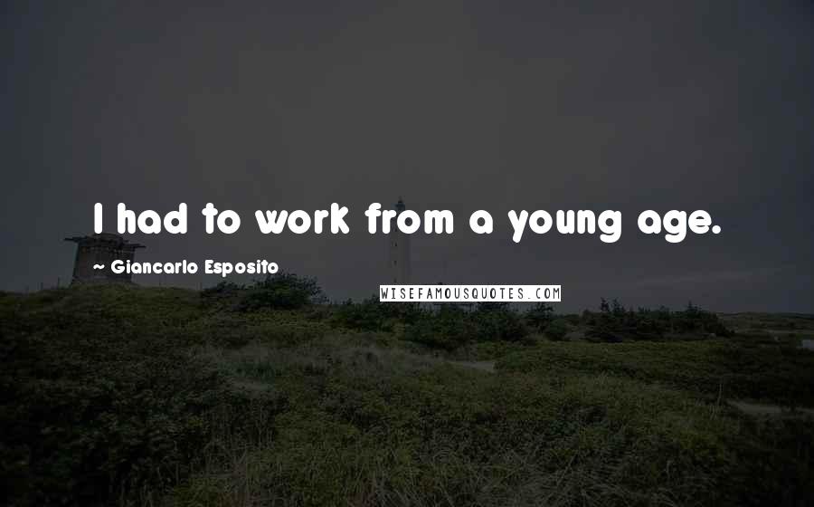 Giancarlo Esposito quotes: I had to work from a young age.