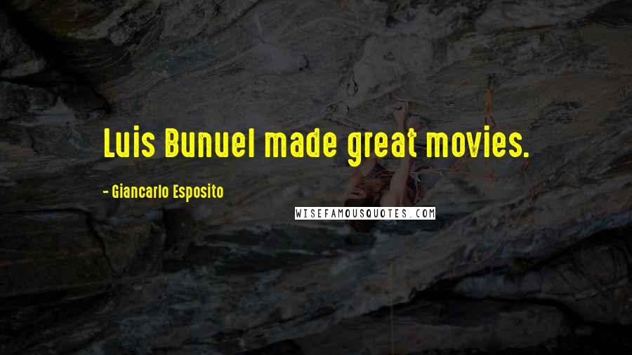 Giancarlo Esposito quotes: Luis Bunuel made great movies.