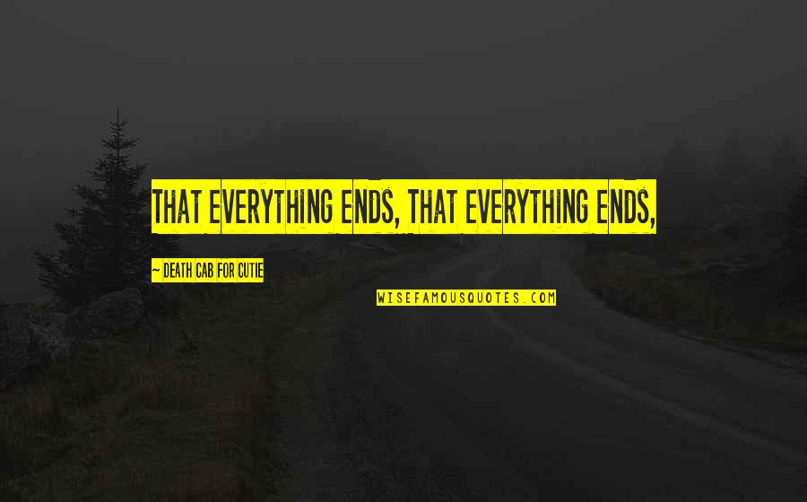 Giancarlos Commercial Quotes By Death Cab For Cutie: That everything ends, That everything ends,