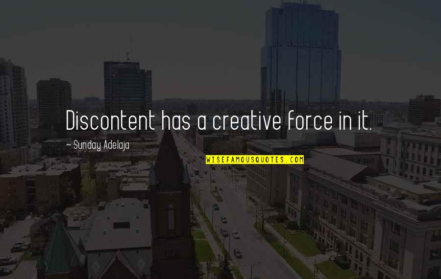 Giandomenico Picco Quotes By Sunday Adelaja: Discontent has a creative force in it.