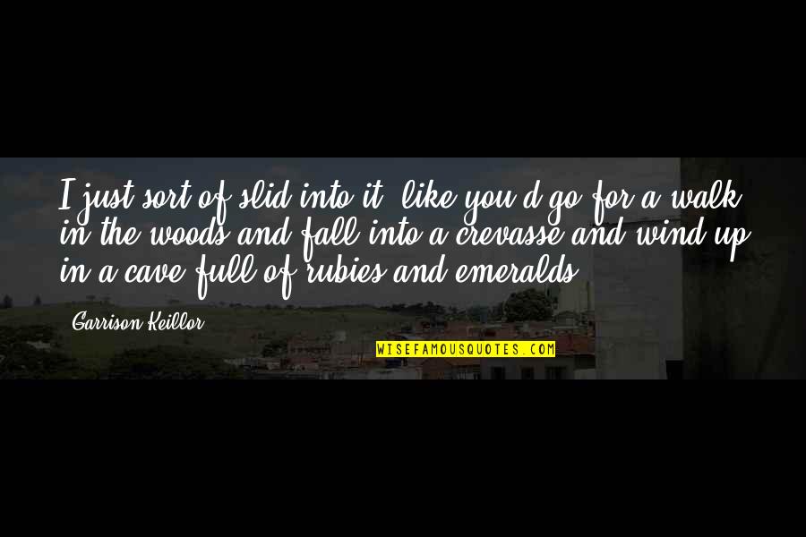 Gianella Ghiglino Quotes By Garrison Keillor: I just sort of slid into it, like