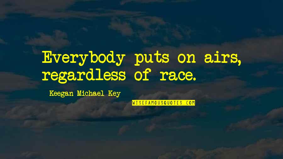Gianella Salvaggio Quotes By Keegan-Michael Key: Everybody puts on airs, regardless of race.