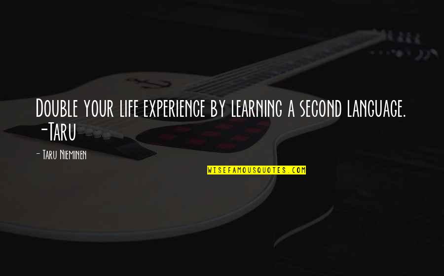 Gianetti Orthodontics Quotes By Taru Nieminen: Double your life experience by learning a second Gianetti Orthodontics Quotes By Taru Nieminen: Double your life experience by learning a second
