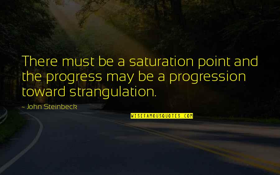 Gianfranco Ferre Quotes By John Steinbeck: There must be a saturation point and the