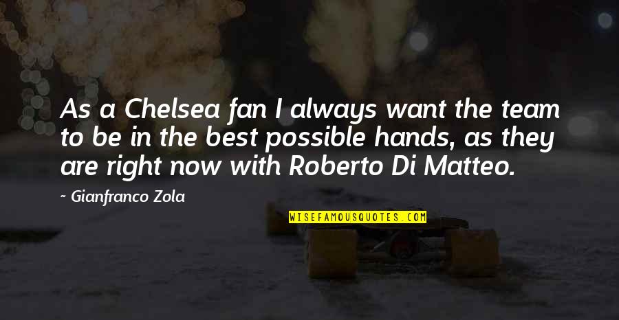Gianfranco Zola Chelsea Quotes By Gianfranco Zola: As a Chelsea fan I always want the