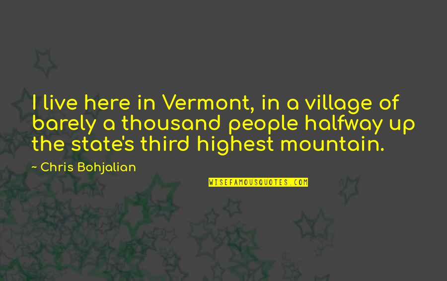 Giangrasso And Shrimpton Quotes By Chris Bohjalian: I live here in Vermont, in a village Giangrasso And Shrimpton Quotes By Chris Bohjalian: I live here in Vermont, in a village