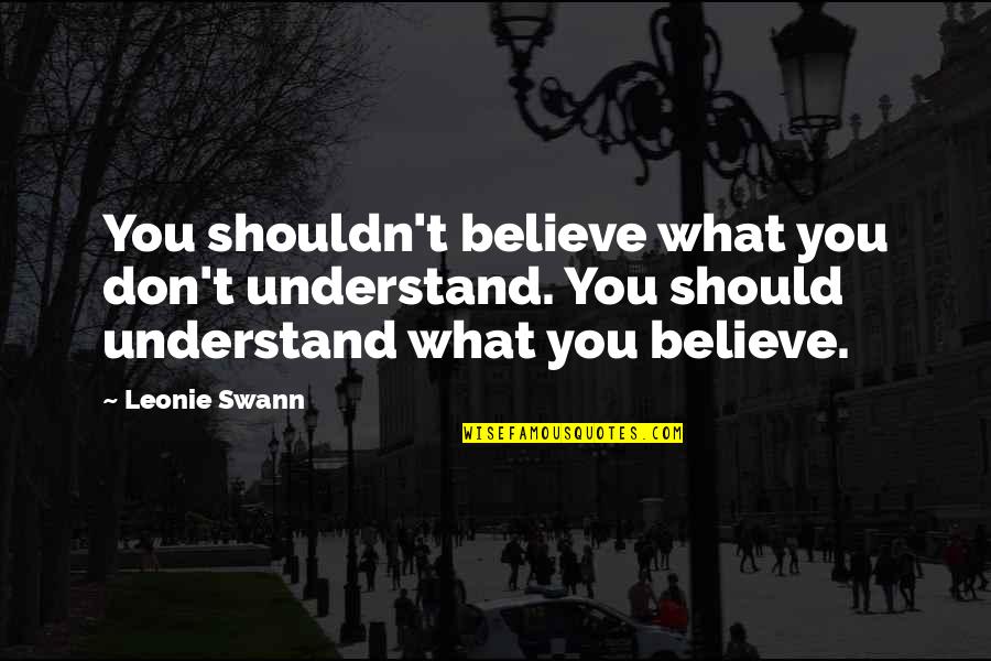 Giangrasso And Shrimpton Quotes By Leonie Swann: You shouldn't believe what you don't understand. You Giangrasso And Shrimpton Quotes By Leonie Swann: You shouldn't believe what you don't understand. You