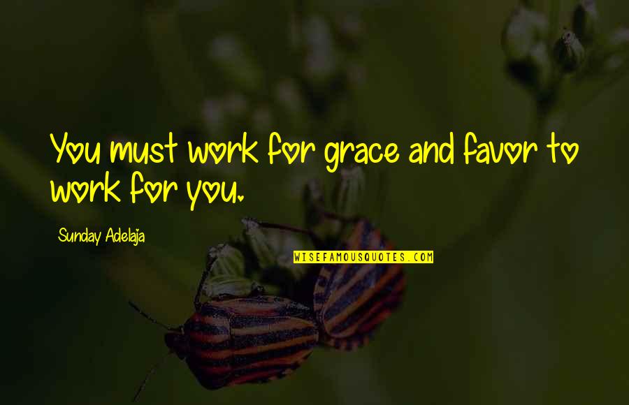 Giangreco Sportscaster Quotes By Sunday Adelaja: You must work for grace and favor to
