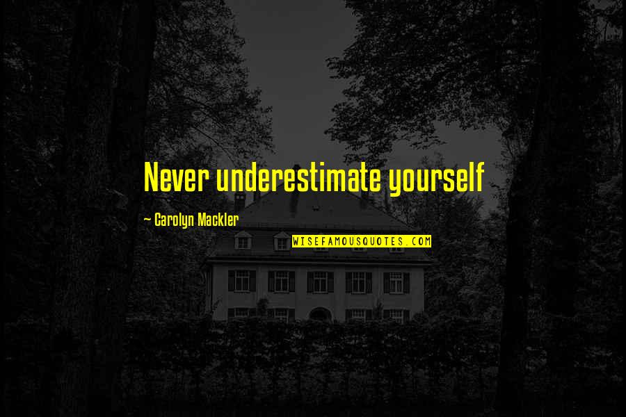 Giangregorio Boston Quotes By Carolyn Mackler: Never underestimate yourself Giangregorio Boston Quotes By Carolyn Mackler: Never underestimate yourself