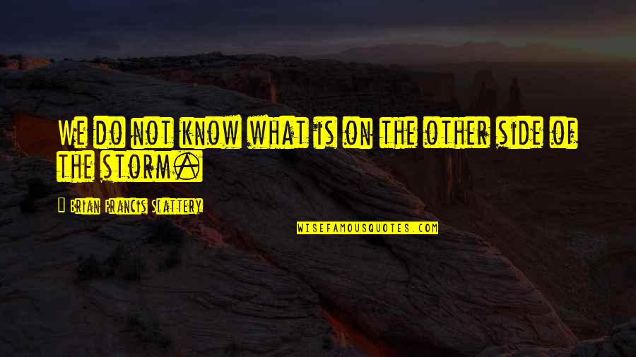Giani Quotes By Brian Francis Slattery: We do not know what is on the Giani Quotes By Brian Francis Slattery: We do not know what is on the