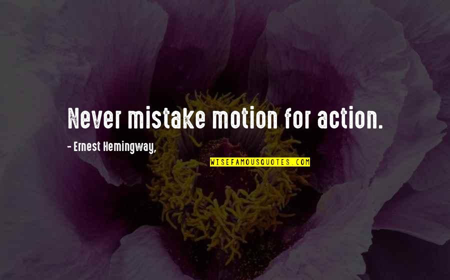 Gianine Campbell Quotes By Ernest Hemingway,: Never mistake motion for action. Gianine Campbell Quotes By Ernest Hemingway,: Never mistake motion for action.