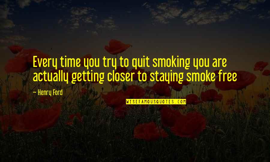 Gianine Campbell Quotes By Henry Ford: Every time you try to quit smoking you Gianine Campbell Quotes By Henry Ford: Every time you try to quit smoking you