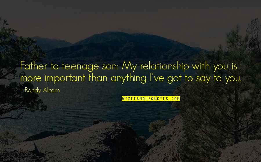 Gianine Lupo Quotes By Randy Alcorn: Father to teenage son: My relationship with you Gianine Lupo Quotes By Randy Alcorn: Father to teenage son: My relationship with you