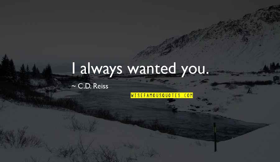 Gianluca Ginoble Quotes By C.D. Reiss: I always wanted you. Gianluca Ginoble Quotes By C.D. Reiss: I always wanted you.