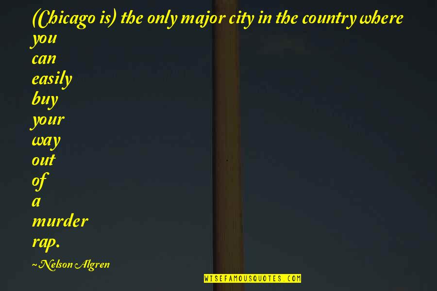 Gianluca Ginoble Quotes By Nelson Algren: (Chicago is) the only major city in the Gianluca Ginoble Quotes By Nelson Algren: (Chicago is) the only major city in the