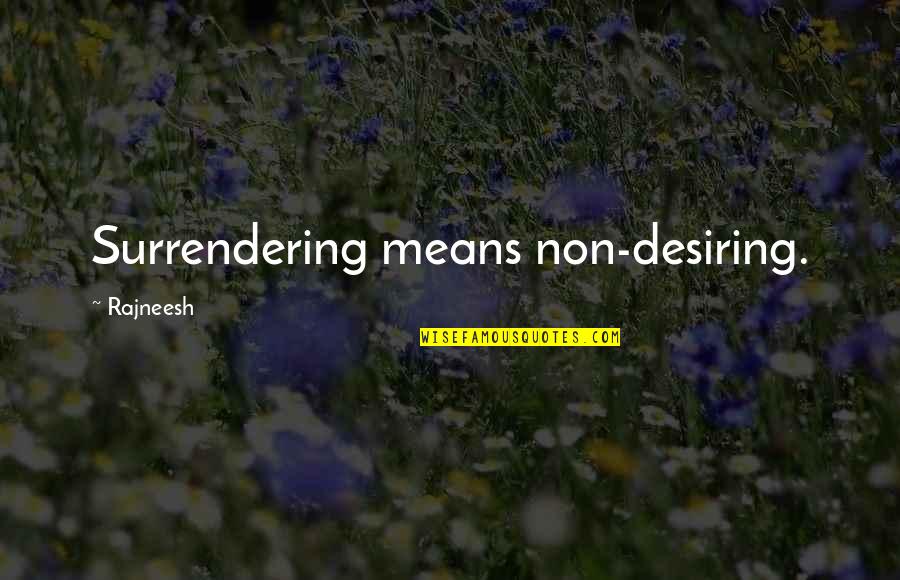 Gianluca Quotes By Rajneesh: Surrendering means non-desiring.