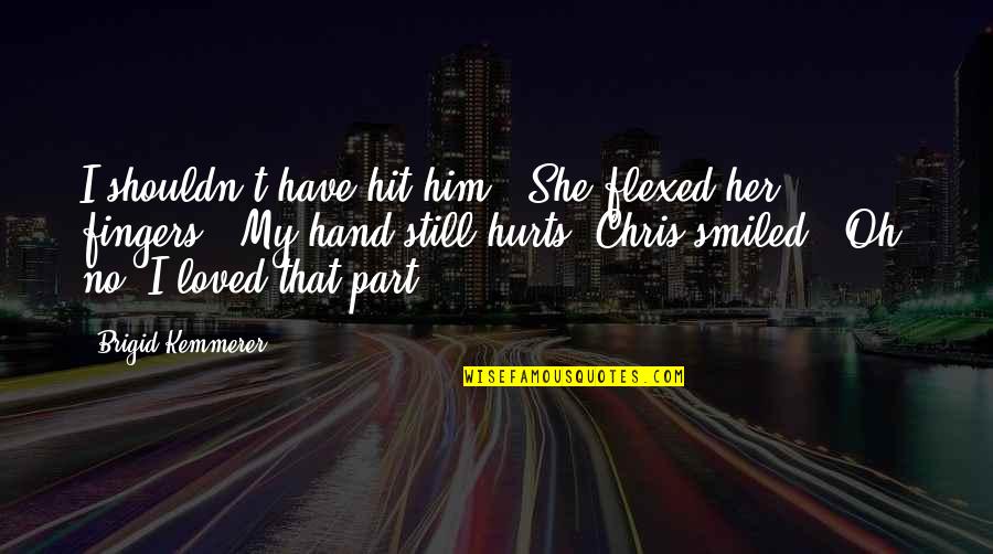 Gianmaria Pezzato Quotes By Brigid Kemmerer: I shouldn't have hit him." She flexed her