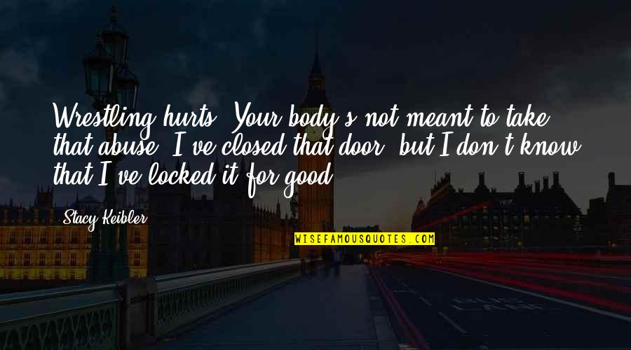 Gianmaria Pezzato Quotes By Stacy Keibler: Wrestling hurts. Your body's not meant to take