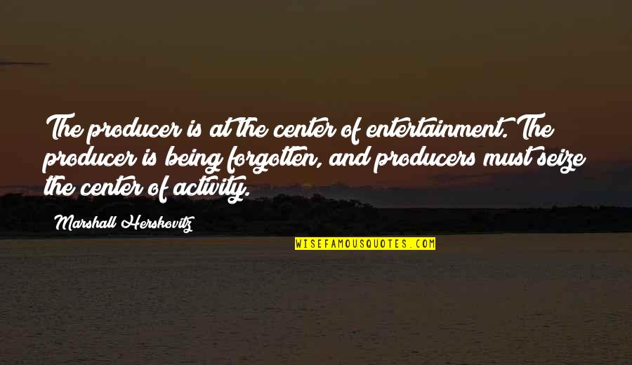 Gianmario Verona Quotes By Marshall Herskovitz: The producer is at the center of entertainment. Gianmario Verona Quotes By Marshall Herskovitz: The producer is at the center of entertainment.