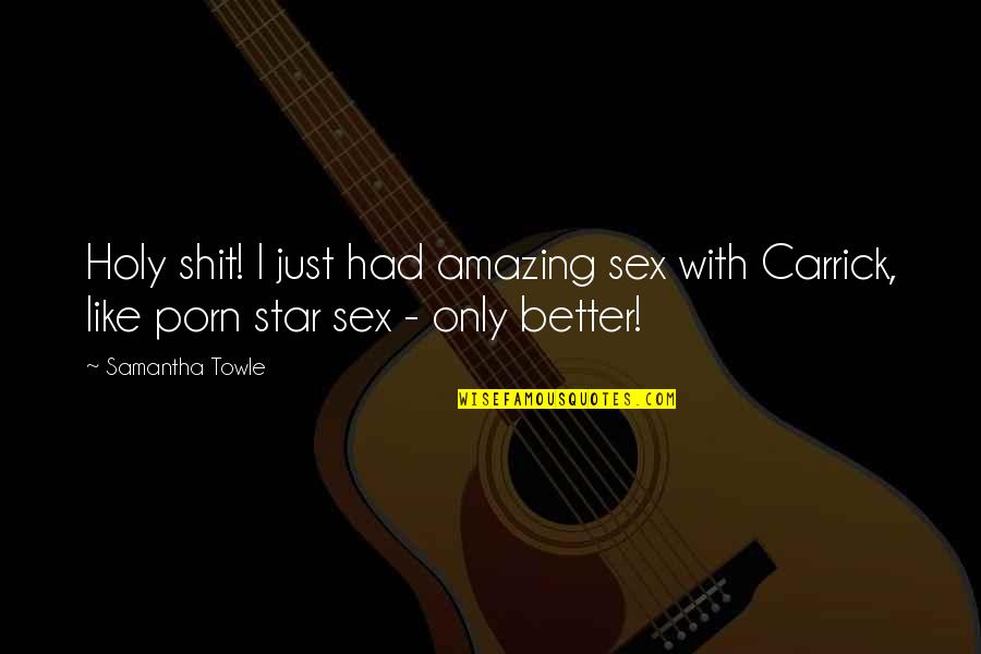 Gianmichele Gennari Quotes By Samantha Towle: Holy shit! I just had amazing sex with