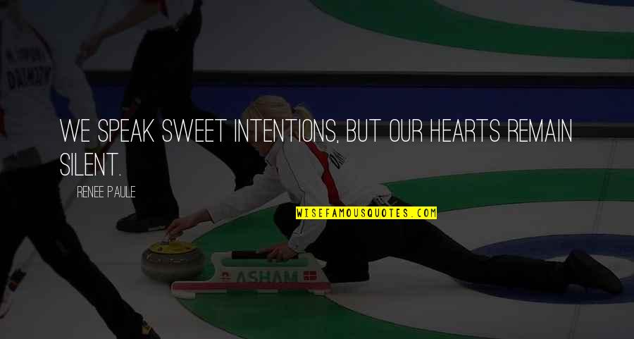 Giannakas Studios Quotes By Renee Paule: We speak sweet intentions, but our hearts remain